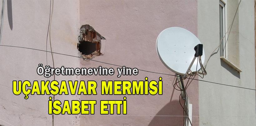 Ceylanpınar Öğretmenevi'ne yine uçaksavar mermisi isabet etti