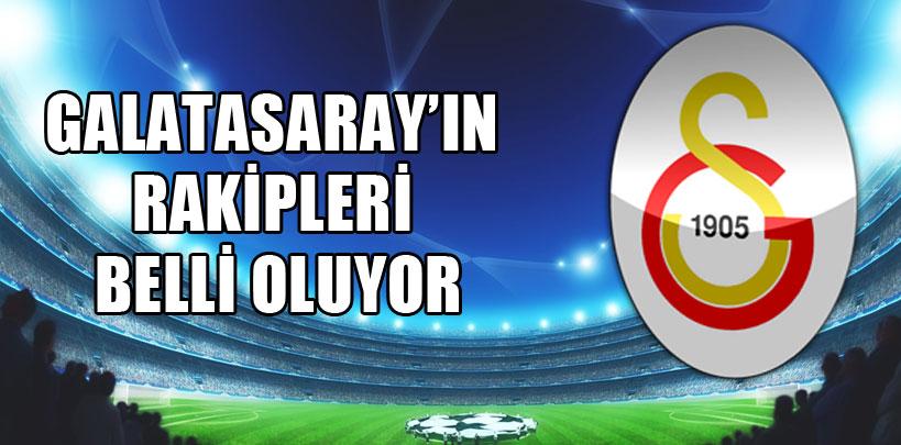 Galatasaray'ın rakipleri belli oluyor