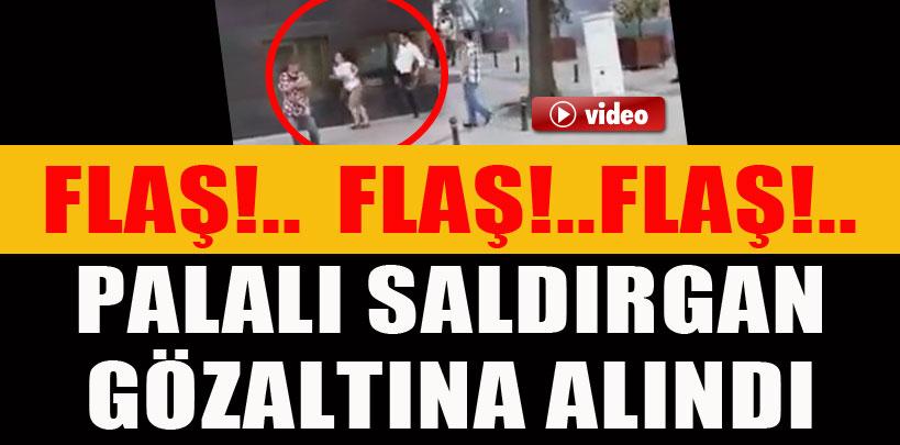 Palalı saldırgan gözaltına alındı