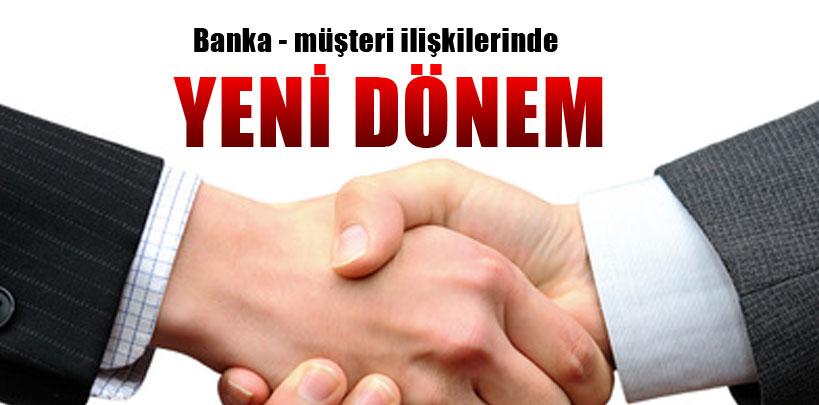 Banka - müşteri ilişkilerinde yeni dönem başlıyor