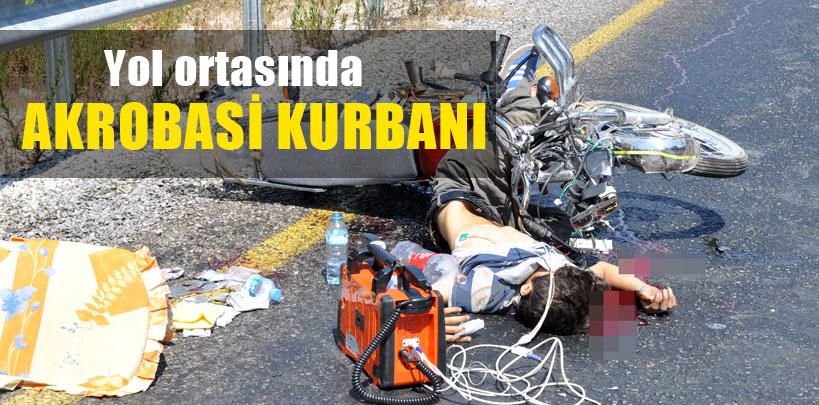 Antalya'da yol ortasında akrobasi ölüm getirti