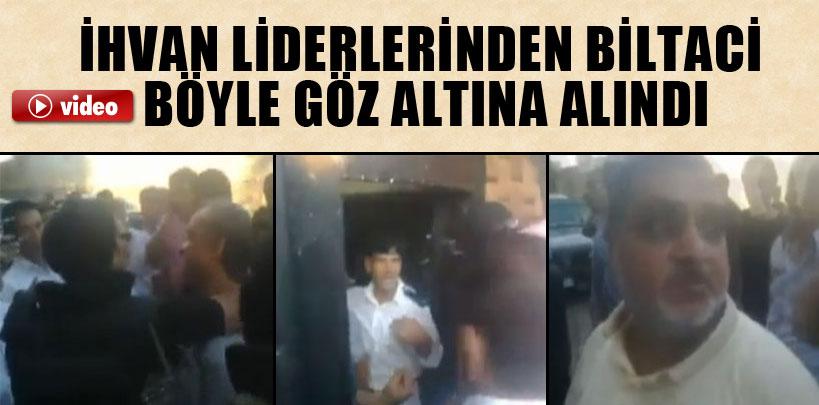 İhvan Liderlerinden Muhammed Biltaci böyle gözaltına alındı