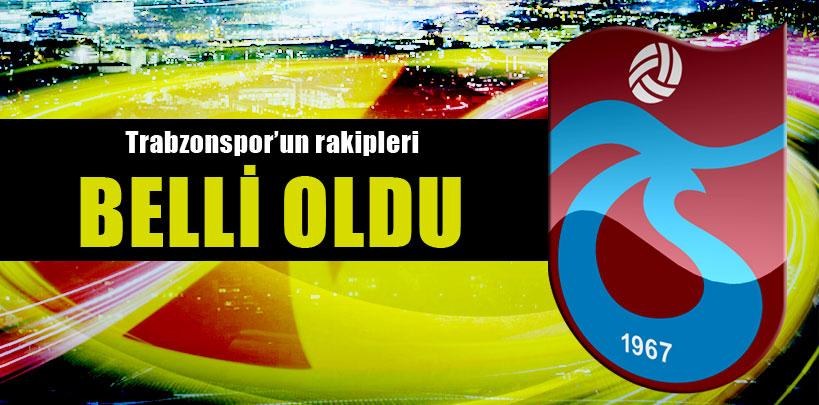 Trabzonspor'un rakipleri belli oldu