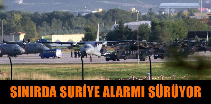 Sınırda Suriye alarmı sürüyor