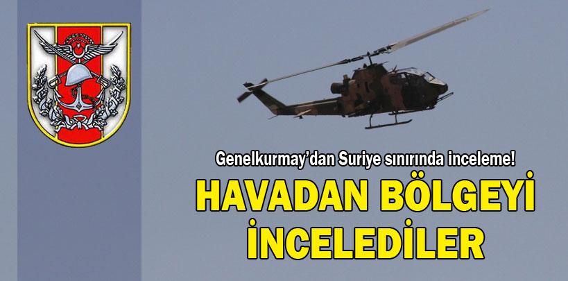 Genelkurmay'dan Suriye sınırında inceleme