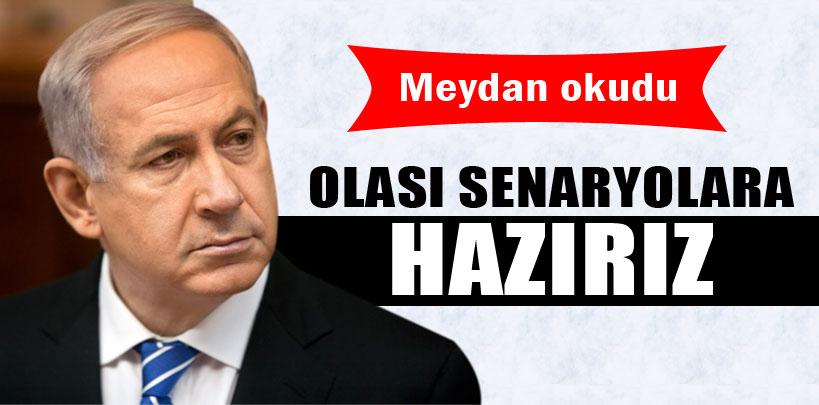 Netanyahu, 'Olası senaryolara hazırız'