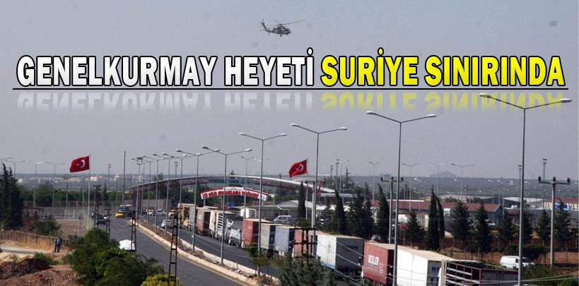 Genelkurmay heyeti Suriye sınırında