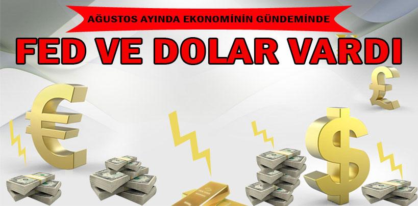 Ağustos ayında ekonominin gündeminde fed ve dolar vardı