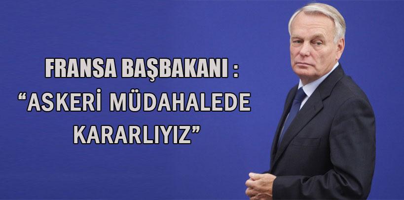 Fransa Başbakanı Ayrault, 'Askeri müdahalede kararlıyız'