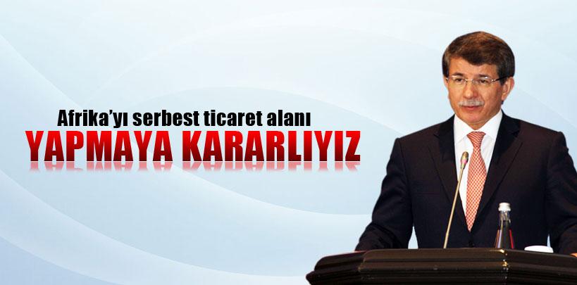 Ahmet Davutoğlu, 'Afrika'yı ticaret alanı yapmaya kararlıyız'