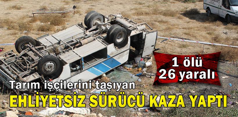 Tarım işçilerini taşıyan minibüs kaza yaptı, 1 ölü, 26 yaralı