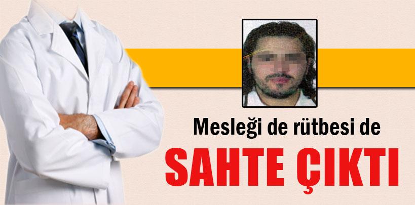 Mesleği de rütbesi de sahte çıktı