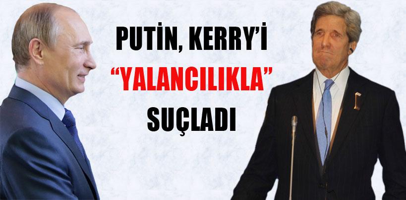 Putin Kerry'i yalancılıkla suçladı