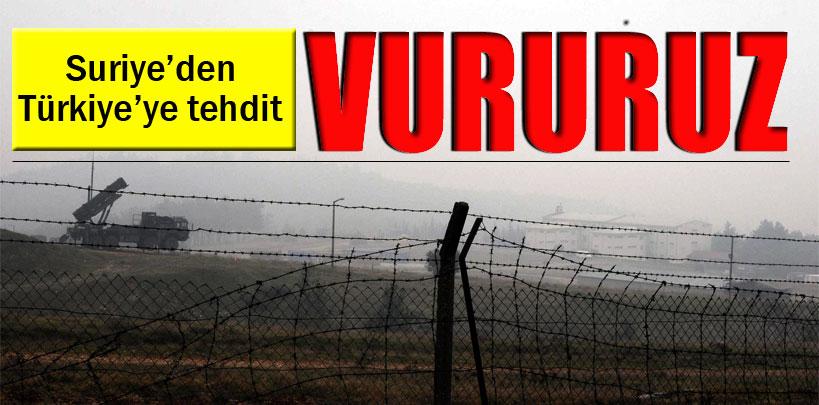 Suriye'den Türkiye'ye savaş tehdidi, ‘Vururuz'