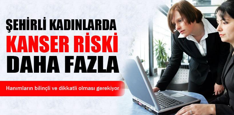 Şehirli kadınlarda kanser riski daha fazla