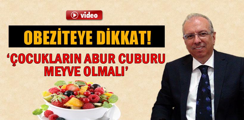 Dr. Oğuz Özyaral ‘çocukların abur cuburu meyve  olmalı'