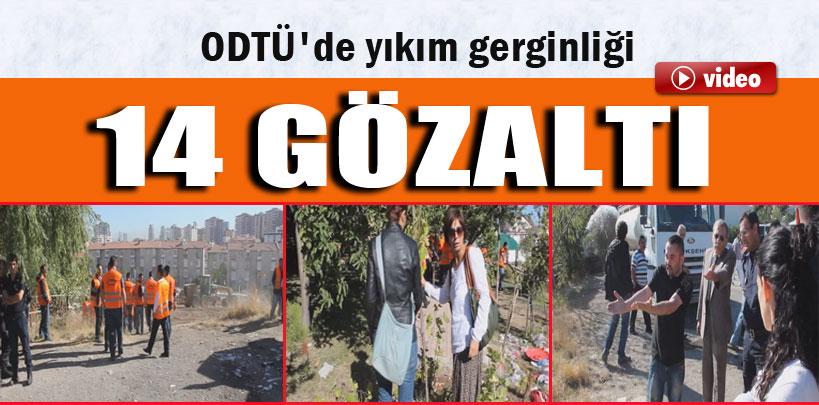 ODTÜ'de yıkım gerginliği, 14 gözaltı