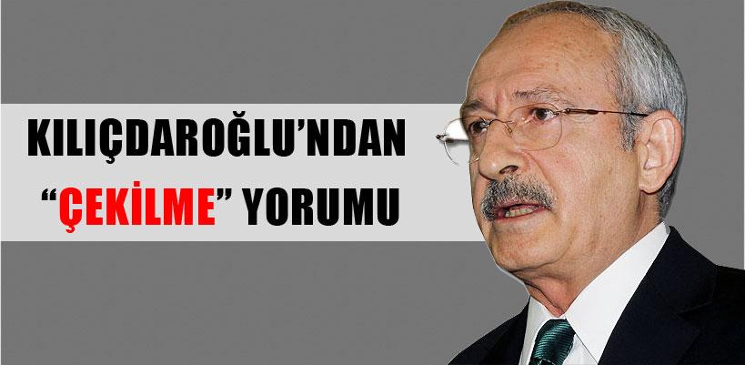 Kılıçdaroğlu'ndan 'çekilme' yorumu