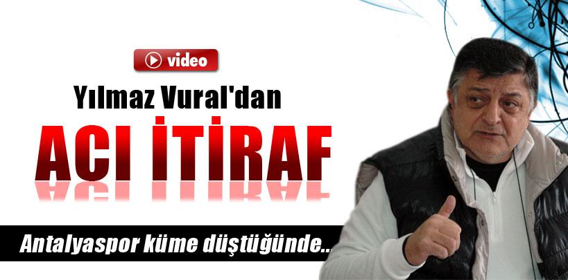 Yılmaz Vural'dan şok itiraf