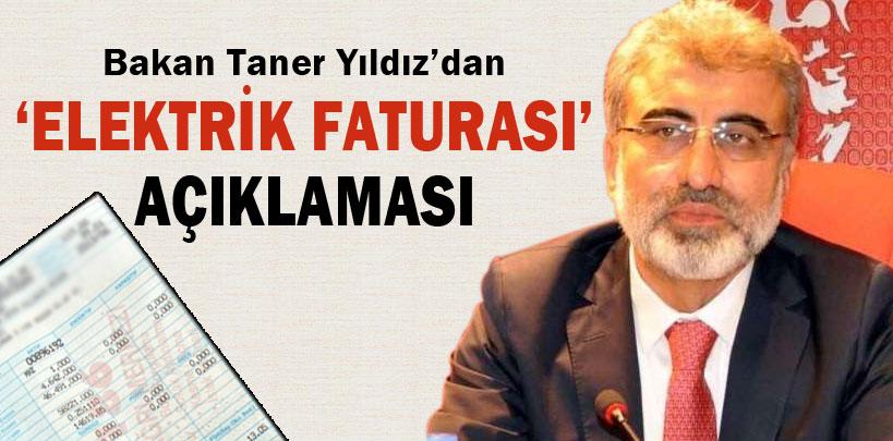 Bakan Taner Yıldız'dan ‘elektrik faturası' açıklaması