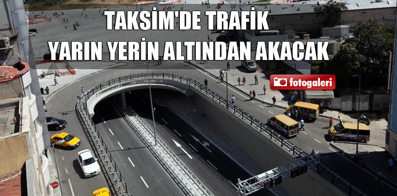 Taksim'de trafik yarın yerin altından akacak