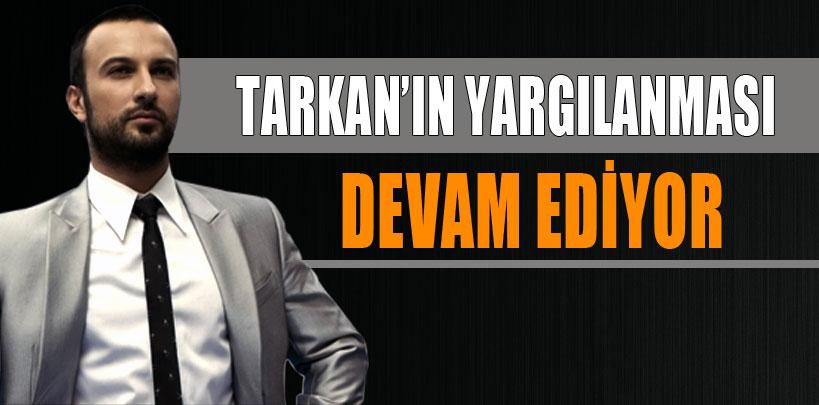 Tarkan'ın yargılanmasına devam edildi