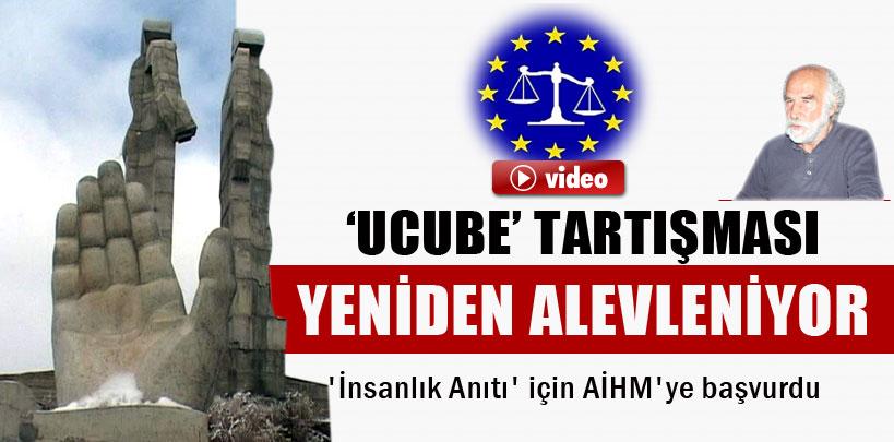 'Ucube' için Avrupa İnsan Hakları Mahkemesi'ne başvurdu