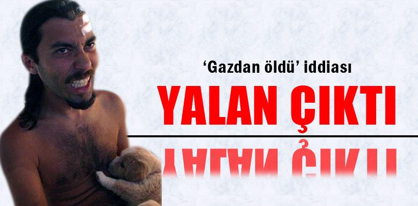 Serdar Kadakal'ın 'gazdan öldü' iddiası yalan çıktı