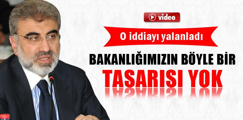 Taner Yıldız, 'Bakanlığımızın böyle bir tasarısı yok'