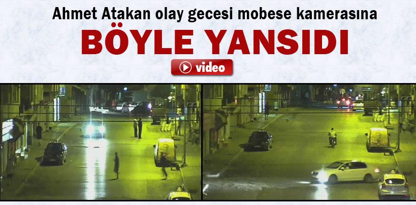 Ahmet Atakan olay gecesi mobese kamerasına böyle yansıdı