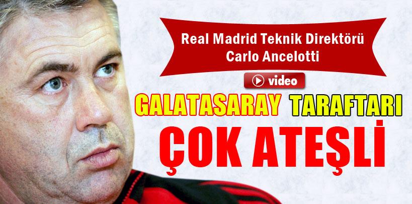 Carlo Ancelotti, 'Galatasaray taraftarı çok ateşli'