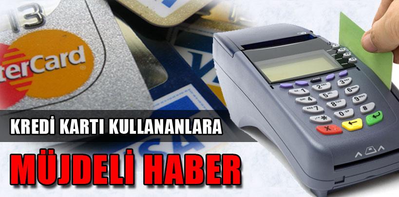 Kredi kart kullananlara müjdeli haber