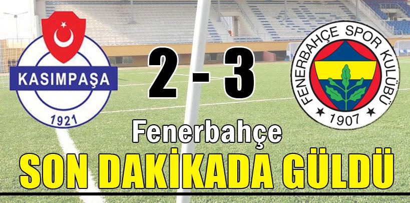 Kasımpaşa 2 Fenerbahçe 3