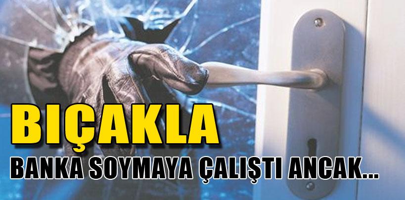 Adana'da bıçakla banka soymaya çalıştı yakalandı