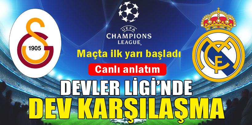 UEFA Şampiyonlar Ligi Galatasaray Real Madrid maçı başladı