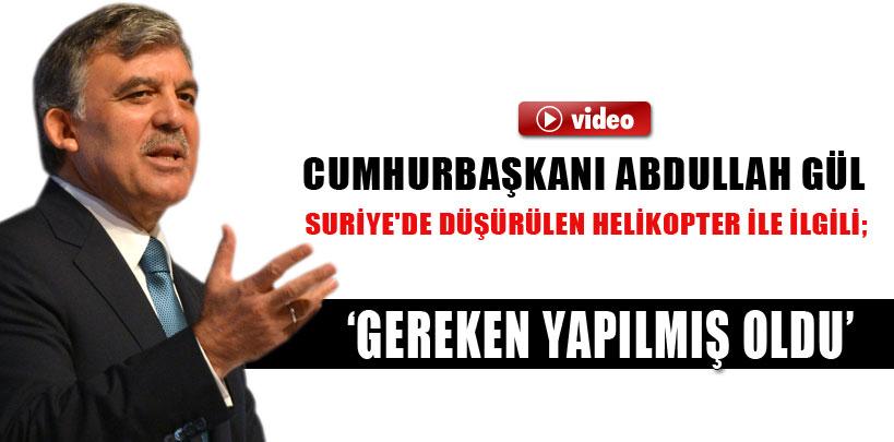 Cumhurbaşkanı Abdullah Gül, ‘Gereken yapılmış oldu' dedi