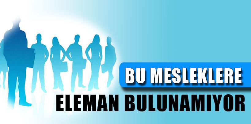 Bu mesleklere eleman bulunamıyor