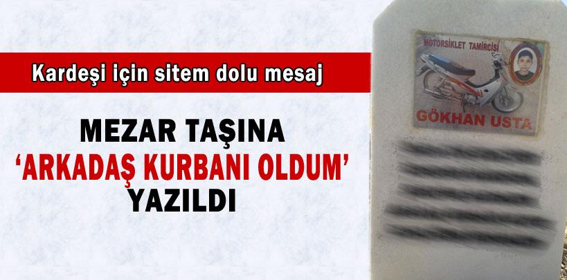 Mezar taşına 'Arkadaş kurbanı oldum' yazıldı