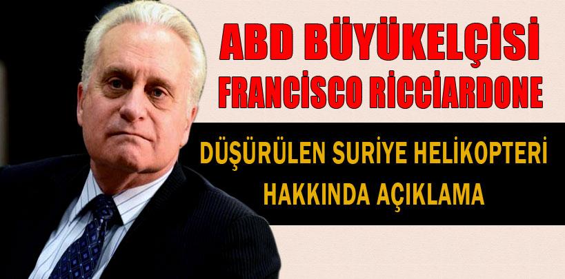 ABD Büyükelçisi Ricciardone  düşürülen helikopter hakkında açıklama