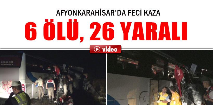 Afyonkarahisar'da feci trafik kazası, 6 ölü 26 yaralı