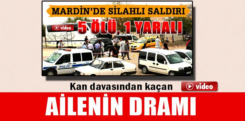 Mardin'deki silahlı saldırıda öldürülen aile kan davasından kaçamadı