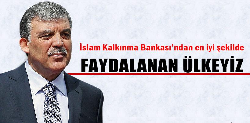 Gül, 'IDB'nin imkanlarından da tabii ki en iyi şekilde faydalanan bir ülkeyiz'