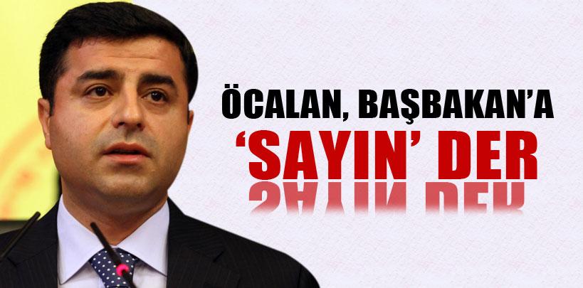 Selehattin Demirtaş, ‘Abdullah Öcalan, Başbakan'a sayın der'