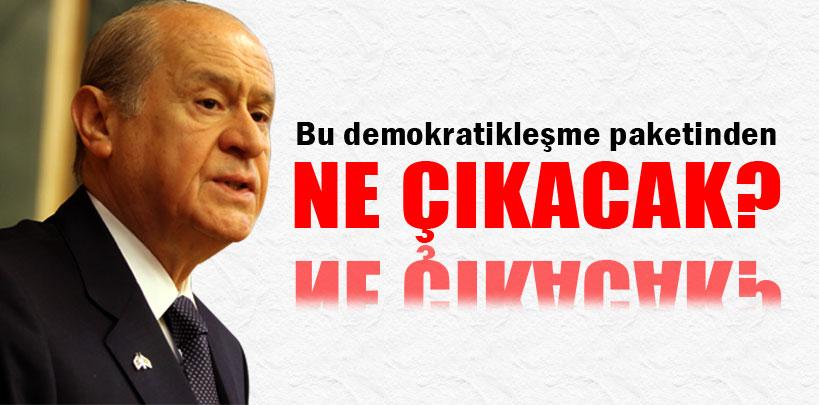 Bahçeli, 'Bu demokratikleşme paketinden ne çıkacak?'