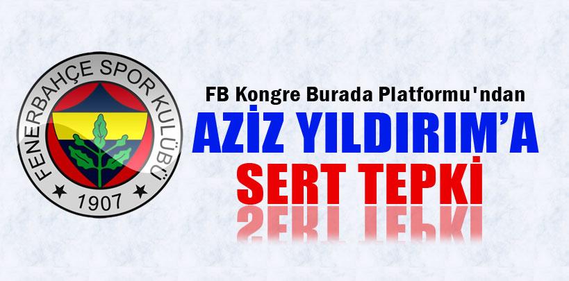 FB Kongre Burada Platformu'ndan Aziz Yıldırım'a sert tepki