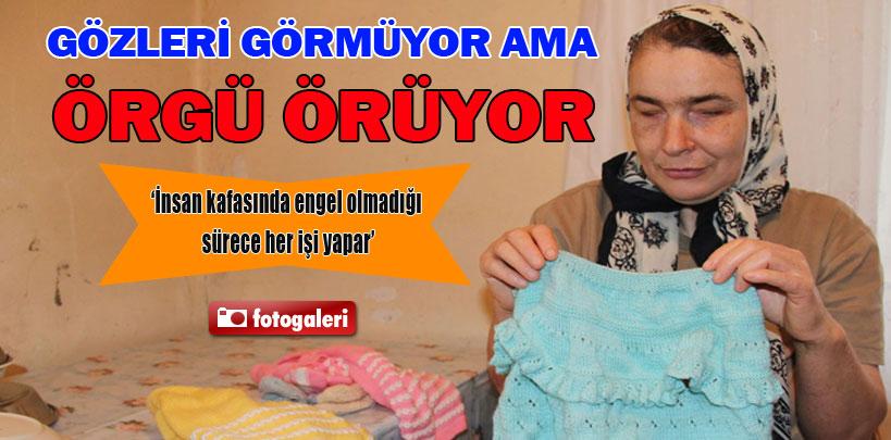 Görmüyor ama örüyor