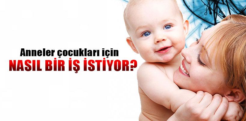 Annelerin çocuklarına masa başı iş istiyor