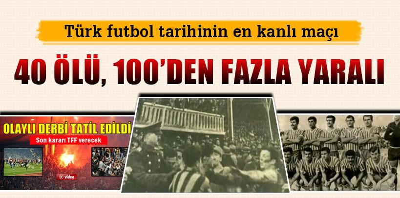 Türk futbol tarihinin en kanlı maçı, 40 ölü