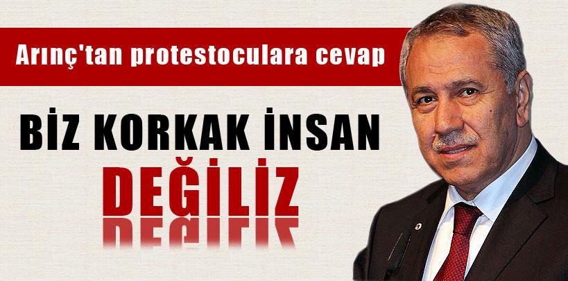 Bülent Arınç, 'Biz korkak insan değiliz'