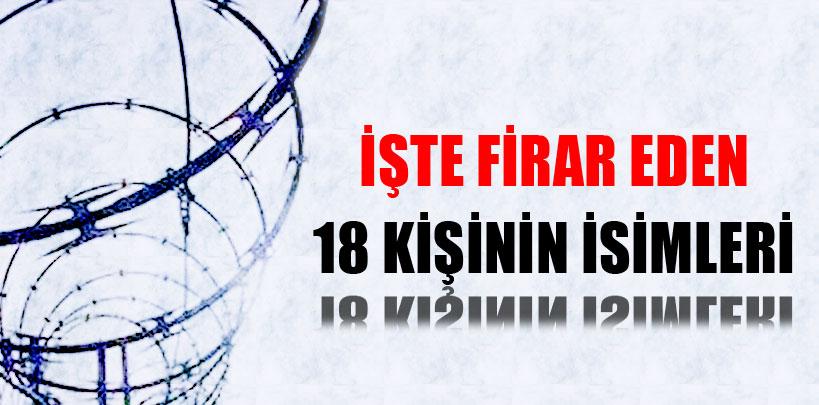 İşte firar edenlerin isimleri